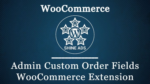 Admin Custom Order Fields WooCommerce Extension