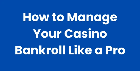 How to Manage Your Casino Bankroll Like a Pro